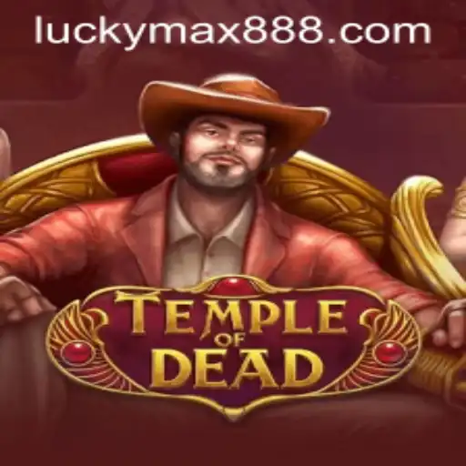 Temple of Dead: Unveiling the Mysteries with LuckyMax